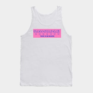 Drive Carefully there is no heaven Bumper Tank Top